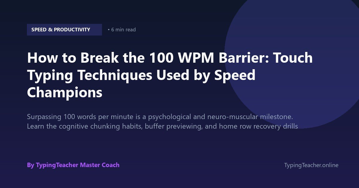 How to Break the 100 WPM Barrier: Touch Typing Techniques Used by Speed Champions