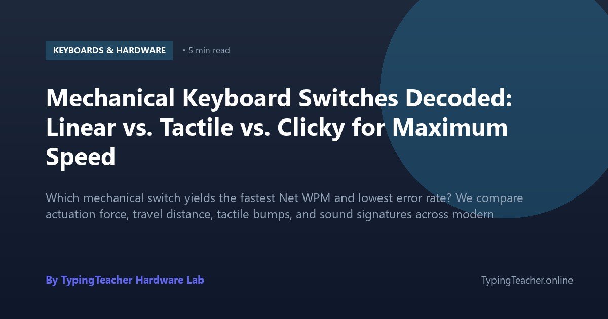 Mechanical Keyboard Switches Decoded: Linear vs. Tactile vs. Clicky for Maximum Speed