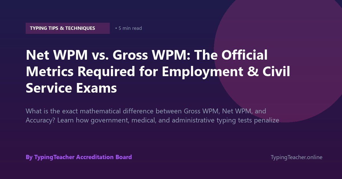 Net WPM vs. Gross WPM: The Official Metrics Required for Employment & Civil Service Exams